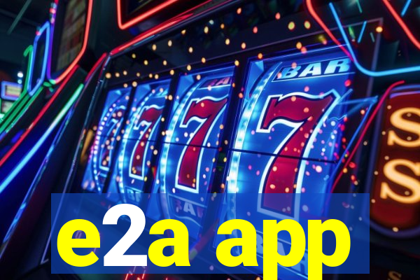 e2a app